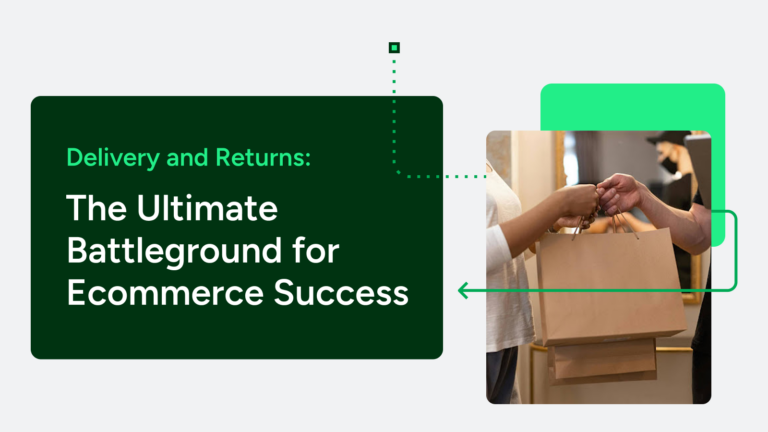 Delivery and Returns: The Ultimate Battleground for Ecommerce Success