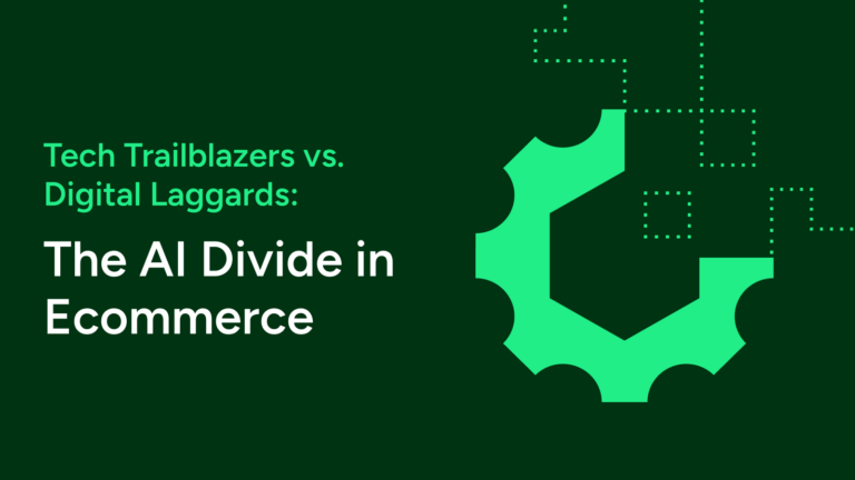 Tech Trailblazers vs. Digital Laggards: The AI Divide in Ecommerce